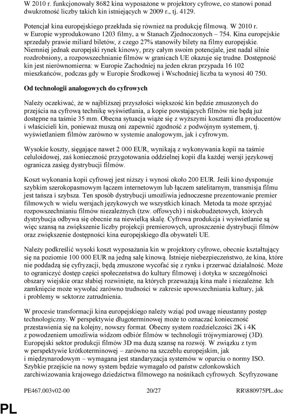 Kina europejskie sprzedały prawie miliard biletów, z czego 27% stanowiły bilety na filmy europejskie.