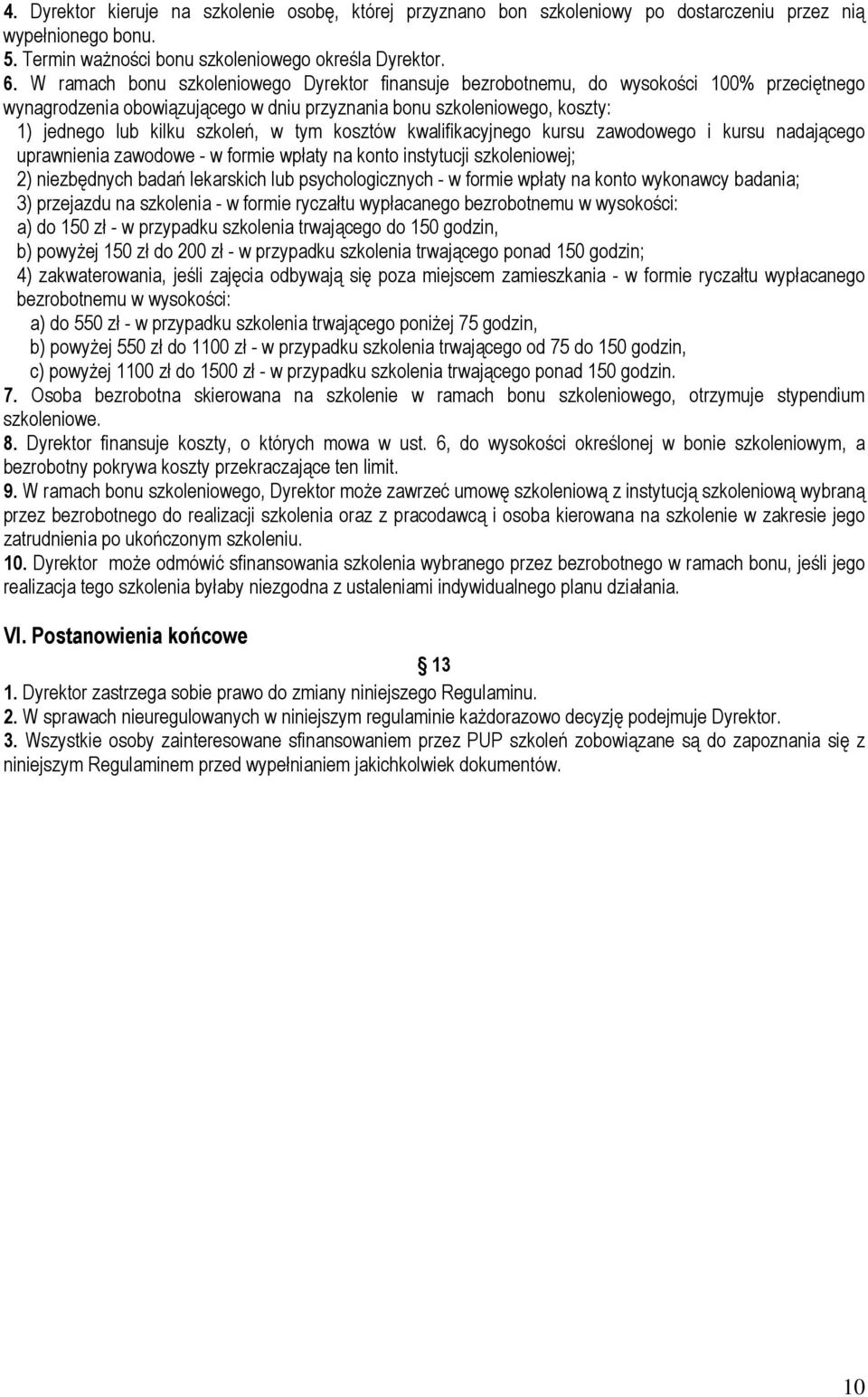 tym kosztów kwalifikacyjnego kursu zawodowego i kursu nadającego uprawnienia zawodowe - w formie wpłaty na konto instytucji szkoleniowej; 2) niezbędnych badań lekarskich lub psychologicznych - w