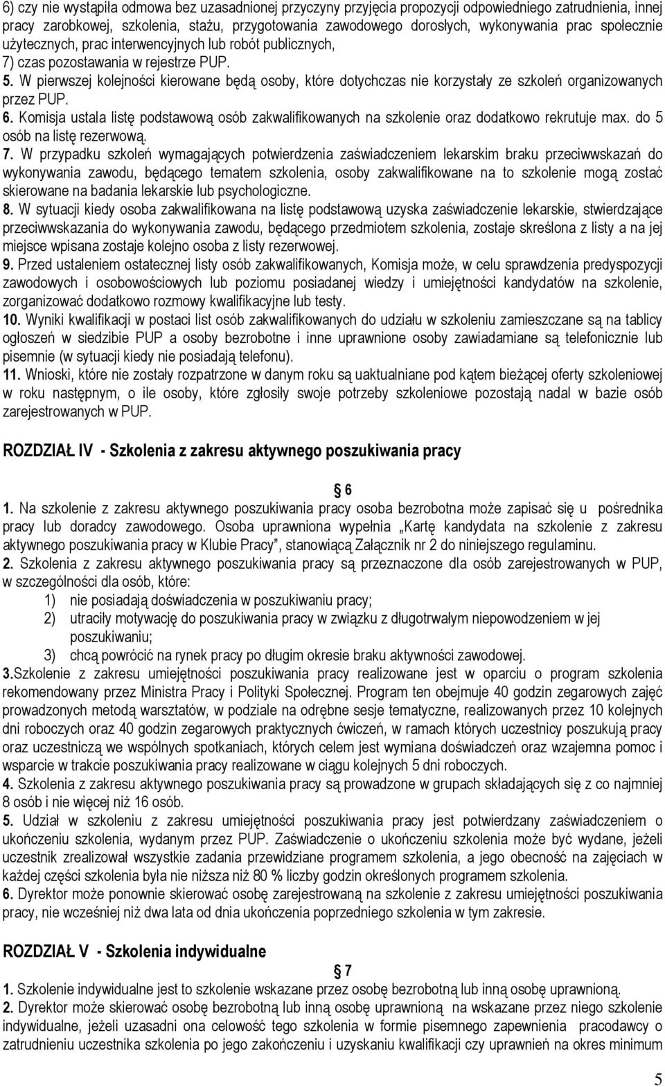 W pierwszej kolejności kierowane będą osoby, które dotychczas nie korzystały ze szkoleń organizowanych przez PUP. 6.