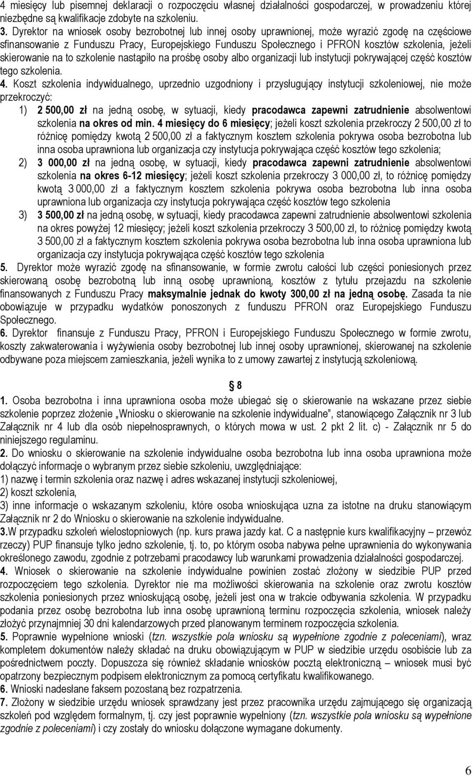 skierowanie na to szkolenie nastąpiło na prośbę osoby albo organizacji lub instytucji pokrywającej część kosztów tego szkolenia. 4.