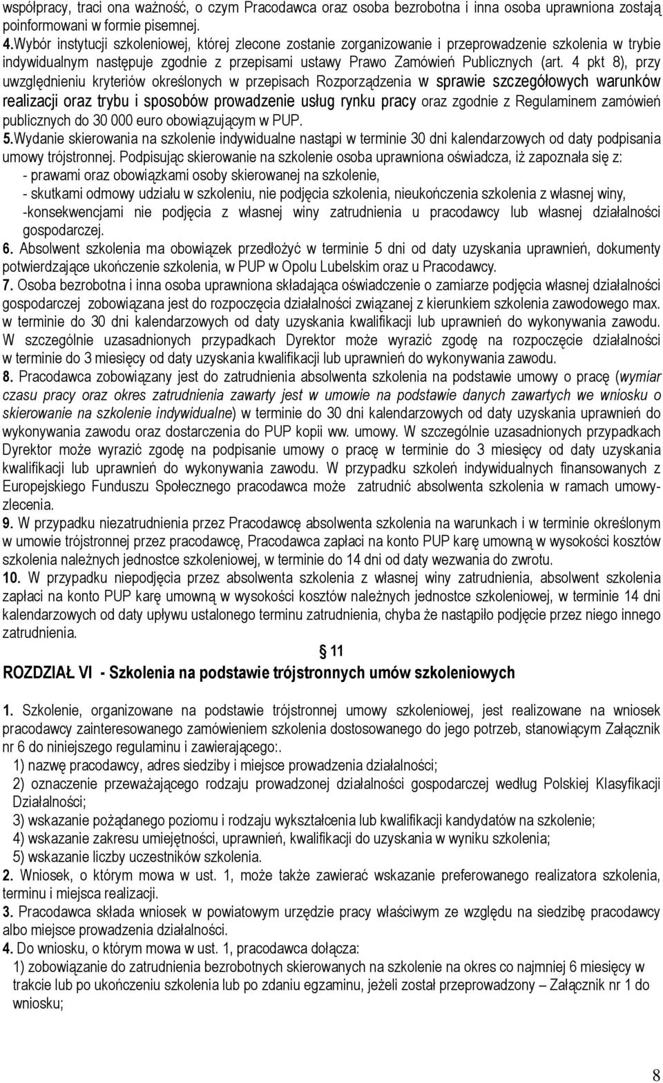 4 pkt 8), przy uwzględnieniu kryteriów określonych w przepisach Rozporządzenia w sprawie szczegółowych warunków realizacji oraz trybu i sposobów prowadzenie usług rynku pracy oraz zgodnie z