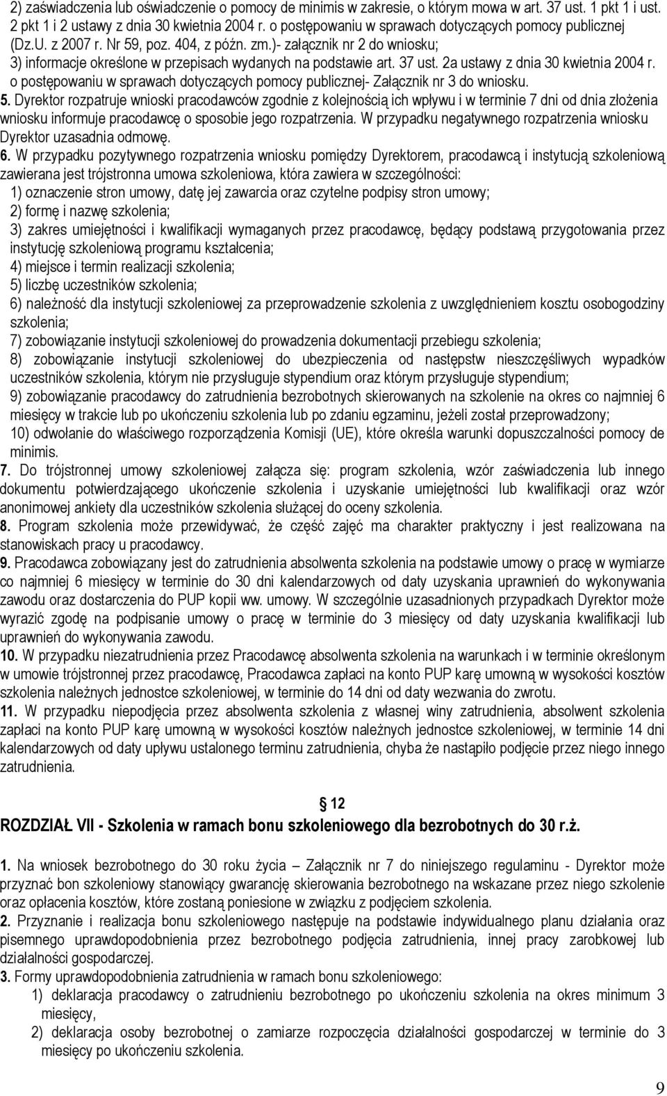 37 ust. 2a ustawy z dnia 30 kwietnia 2004 r. o postępowaniu w sprawach dotyczących pomocy publicznej- Załącznik nr 3 do wniosku. 5.
