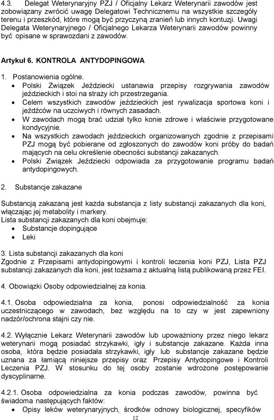 Postanowienia ogólne. Polski Związek Jeździecki ustanawia przepisy rozgrywania zawodów jeździeckich i stoi na straży ich przestrzegania.