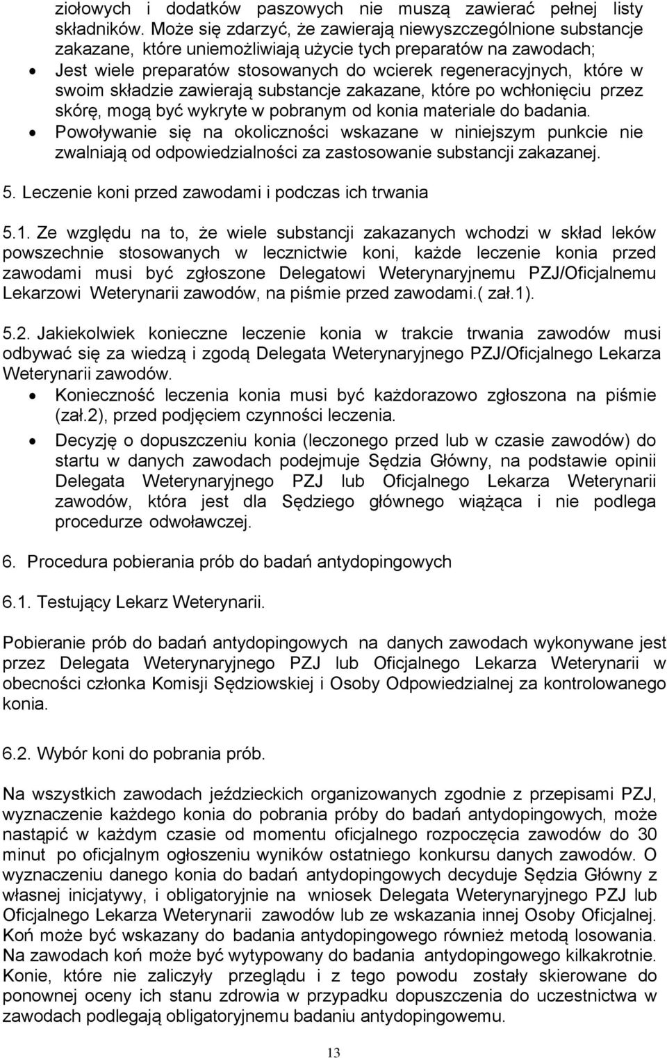swoim składzie zawierają substancje zakazane, które po wchłonięciu przez skórę, mogą być wykryte w pobranym od konia materiale do badania.