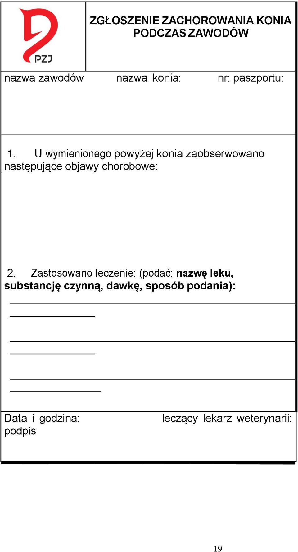 U wymienionego powyżej konia zaobserwowano następujące objawy chorobowe: 2.