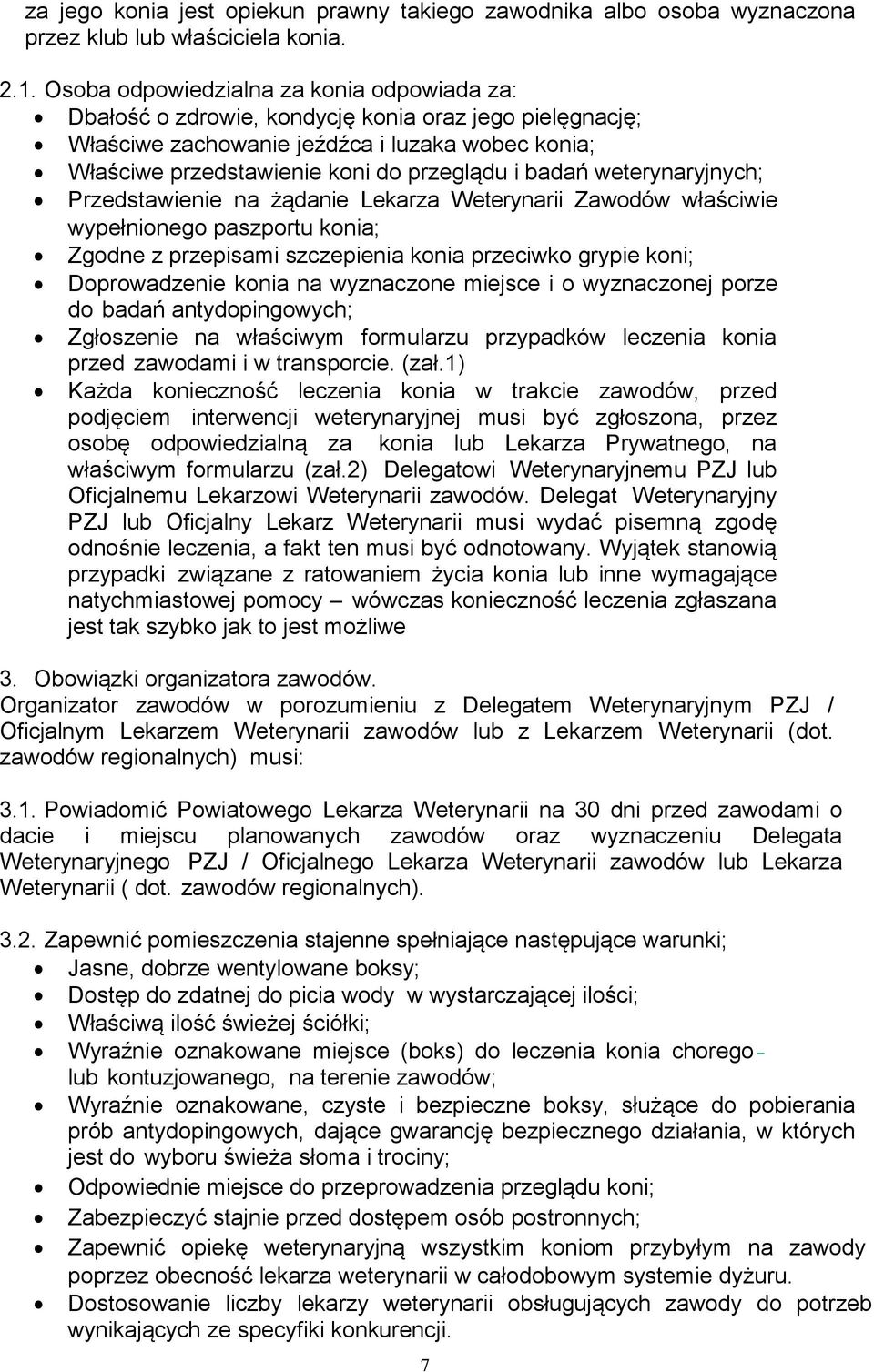 badań weterynaryjnych; Przedstawienie na żądanie Lekarza Weterynarii Zawodów właściwie wypełnionego paszportu konia; Zgodne z przepisami szczepienia konia przeciwko grypie koni; Doprowadzenie konia