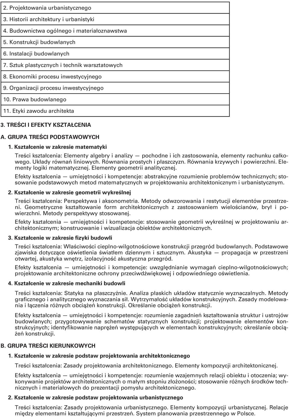 GRUPA TREŚCI PODSTAWOWYCH 1. Kształcenie w zakresie matematyki Treści kształcenia: Elementy algebry i analizy pochodne i ich zastosowania, elementy rachunku całkowego. Układy równań liniowych.