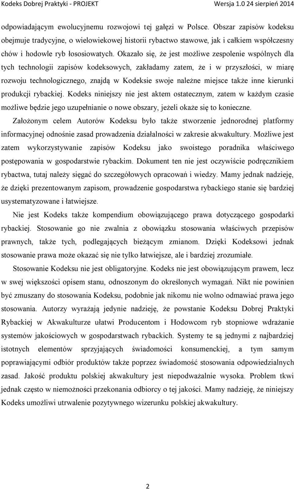 Okazało się, że jest możliwe zespolenie wspólnych dla tych technologii zapisów kodeksowych, zakładamy zatem, że i w przyszłości, w miarę rozwoju technologicznego, znajdą w Kodeksie swoje należne