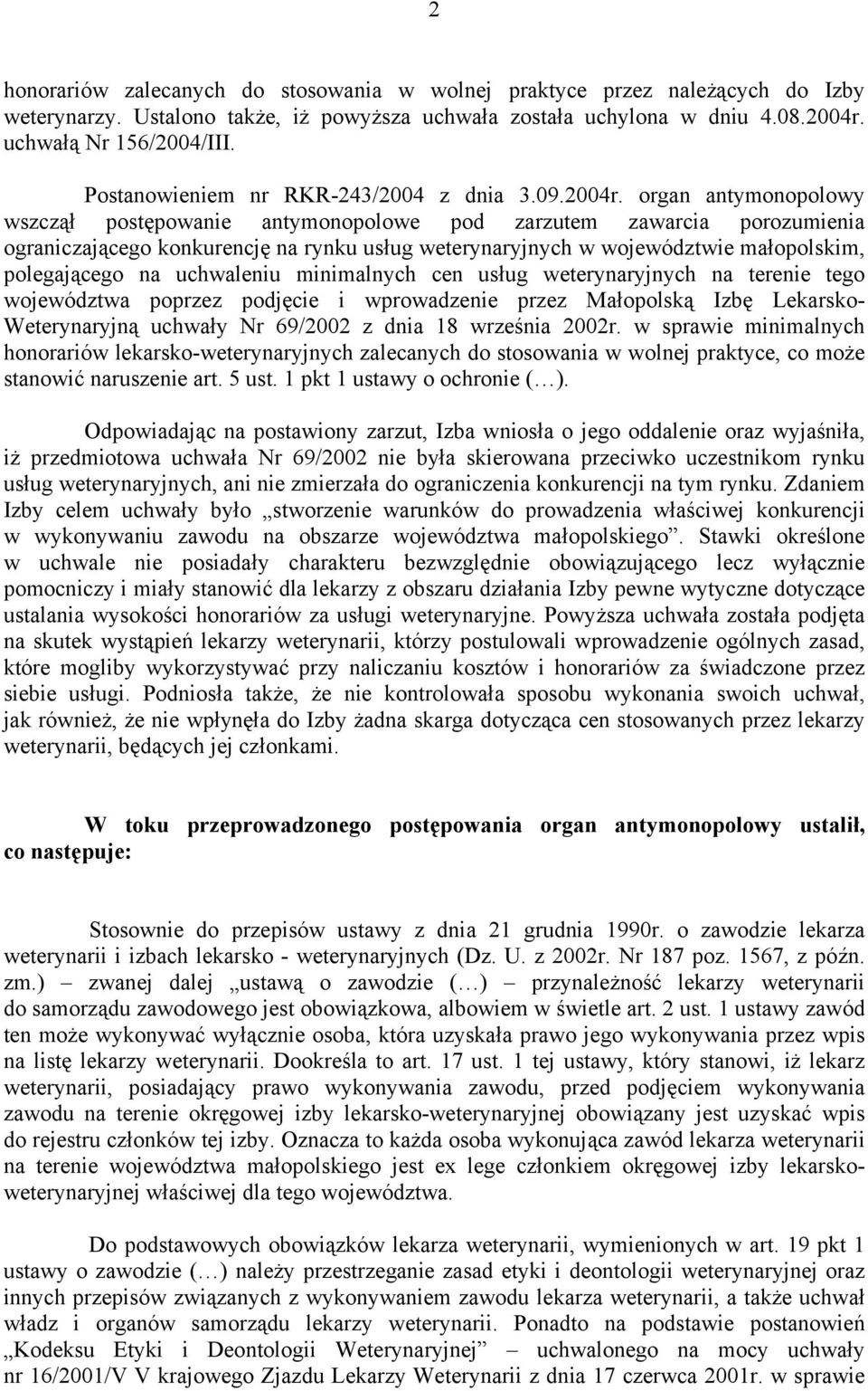 organ antymonopolowy wszczął postępowanie antymonopolowe pod zarzutem zawarcia porozumienia ograniczającego konkurencję na rynku usług weterynaryjnych w województwie małopolskim, polegającego na