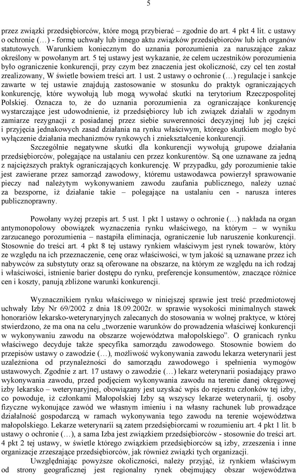 5 tej ustawy jest wykazanie, że celem uczestników porozumienia było ograniczenie konkurencji, przy czym bez znaczenia jest okoliczność, czy cel ten został zrealizowany, W świetle bowiem treści art.
