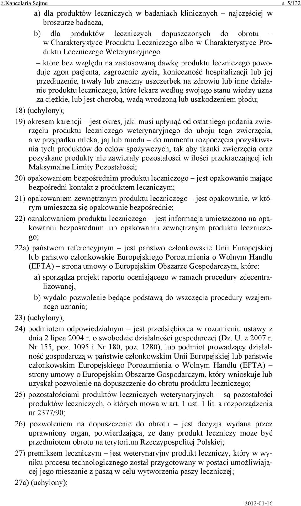 Charakterystyce Produktu Leczniczego Weterynaryjnego które bez względu na zastosowaną dawkę produktu leczniczego powoduje zgon pacjenta, zagrożenie życia, konieczność hospitalizacji lub jej