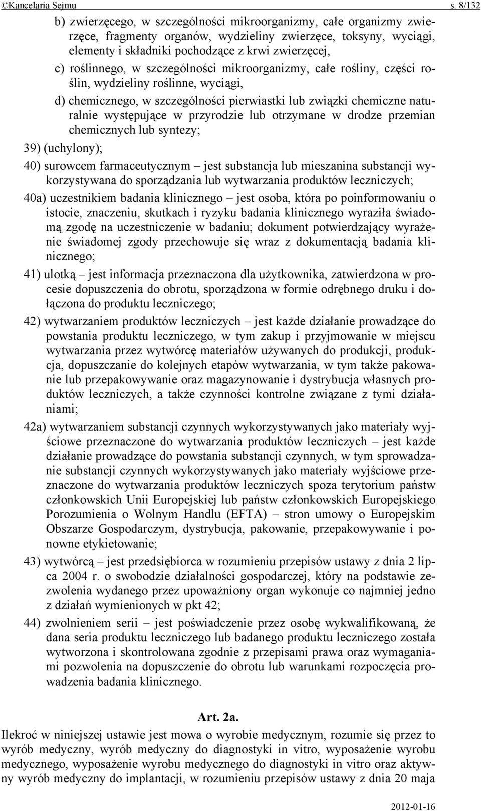 roślinnego, w szczególności mikroorganizmy, całe rośliny, części roślin, wydzieliny roślinne, wyciągi, d) chemicznego, w szczególności pierwiastki lub związki chemiczne naturalnie występujące w