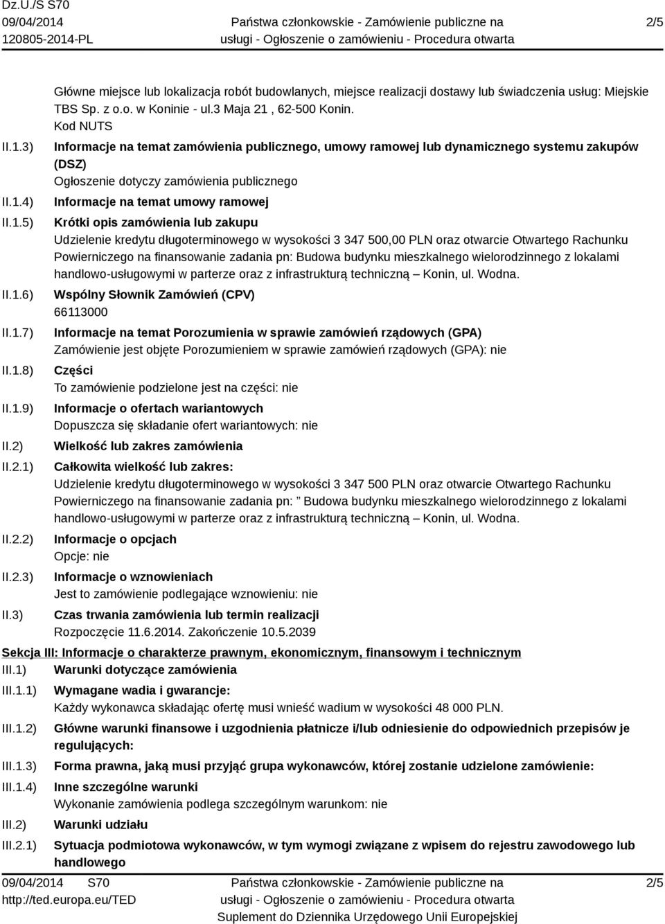 Kod NUTS Informacje na temat zamówienia publicznego, umowy ramowej lub dynamicznego systemu zakupów (DSZ) Ogłoszenie dotyczy zamówienia publicznego Informacje na temat umowy ramowej Krótki opis