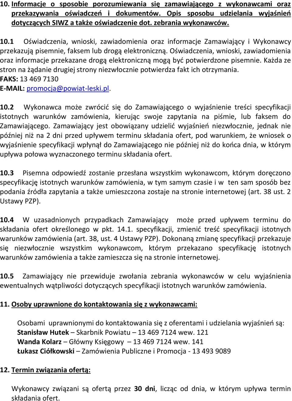 Oświadczenia, wnioski, zawiadomienia oraz informacje przekazane drogą elektroniczną mogą być potwierdzone pisemnie.