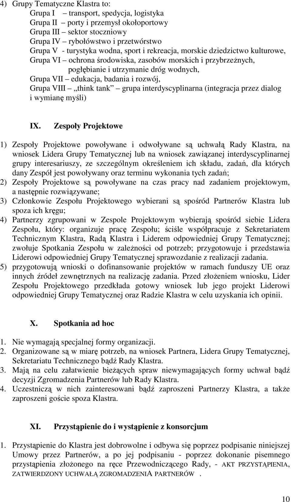 Grupa VIII think tank grupa interdyscyplinarna (integracja przez dialog i wymianę myśli) IX.
