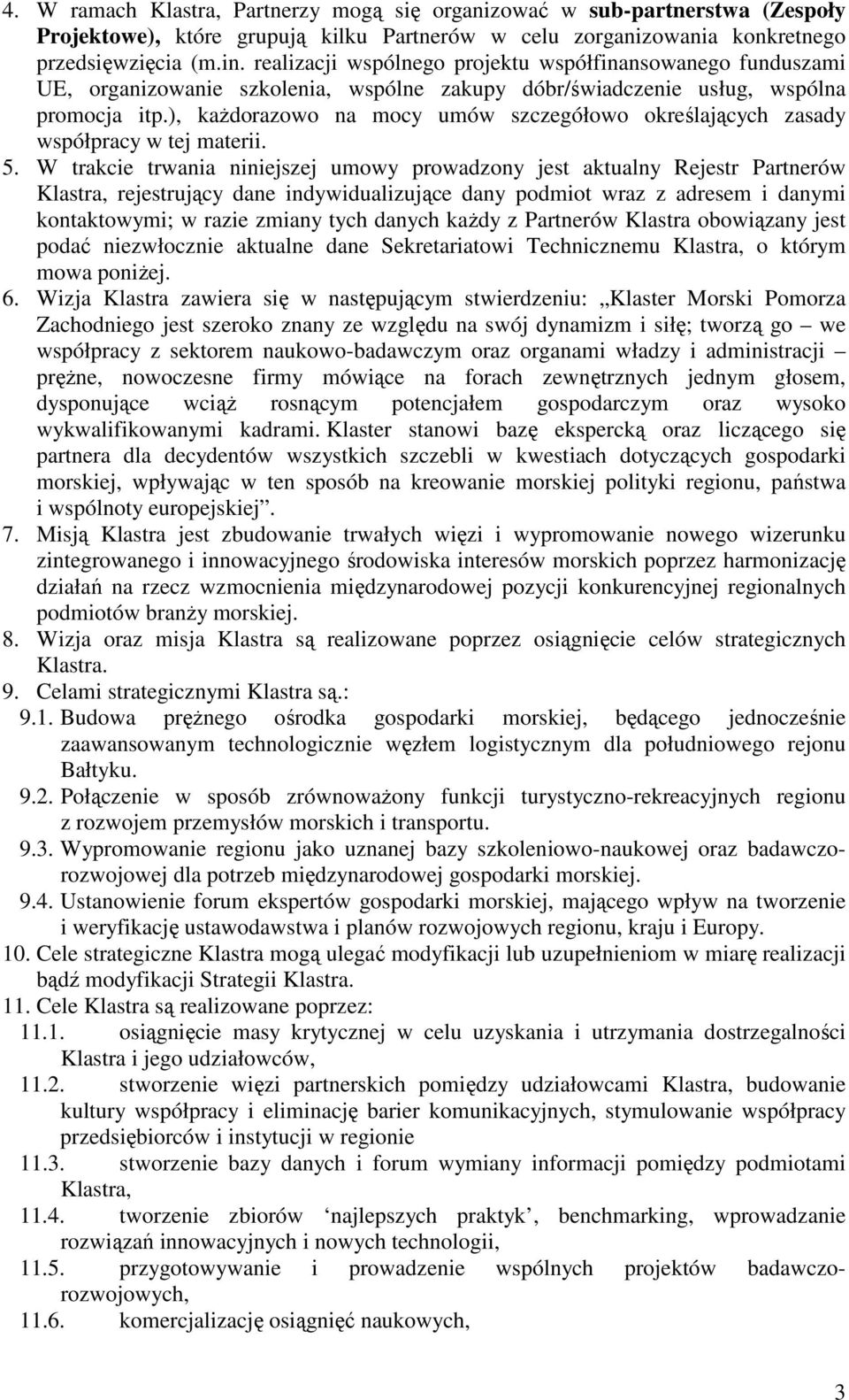 ), kaŝdorazowo na mocy umów szczegółowo określających zasady współpracy w tej materii. 5.