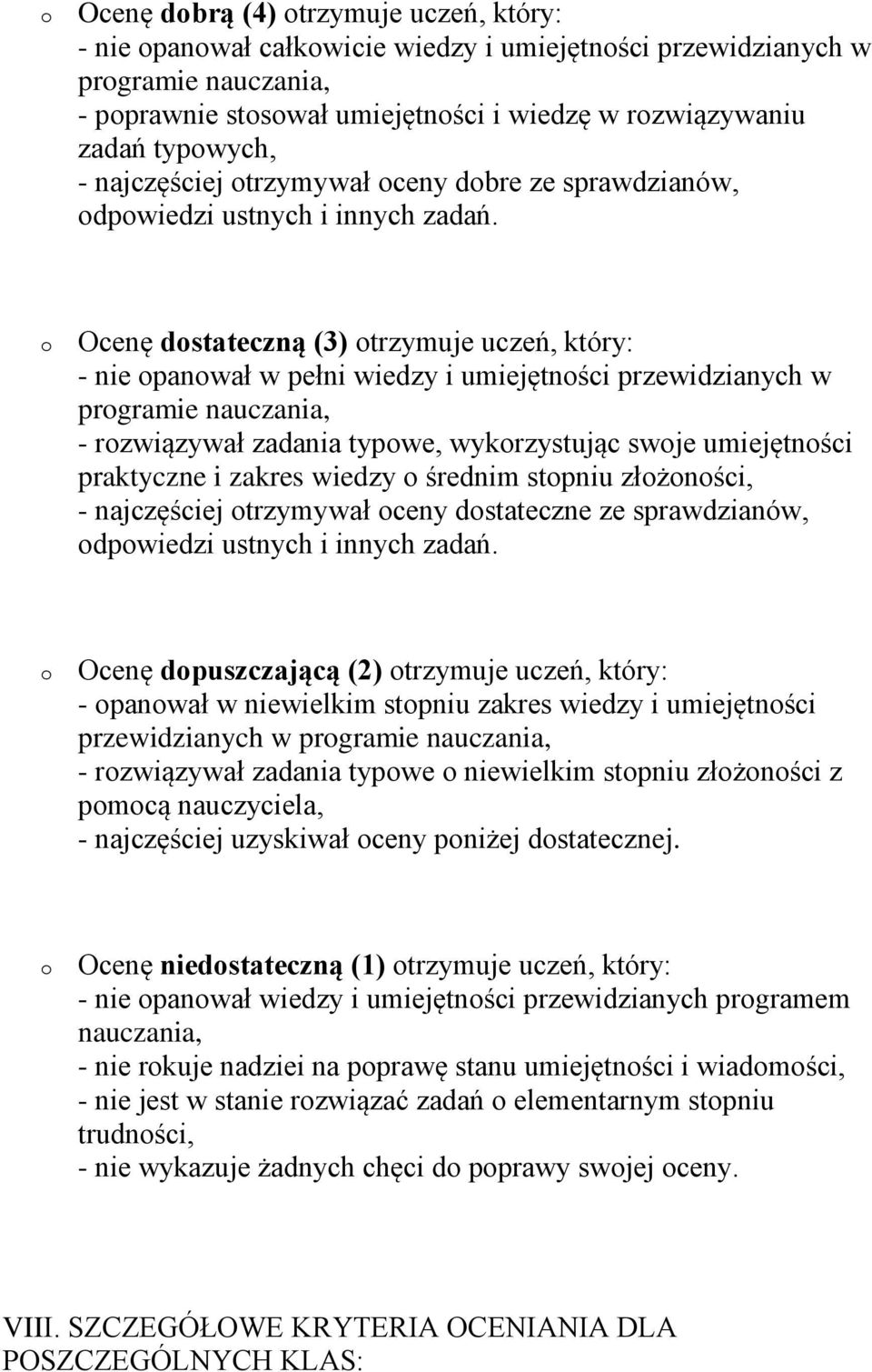 Ocenę dstateczną (3) trzymuje uczeń, który: - nie panwał w pełni wiedzy i umiejętnści przewidzianych w prgramie nauczania, - rzwiązywał zadania typwe, wykrzystując swje umiejętnści praktyczne i