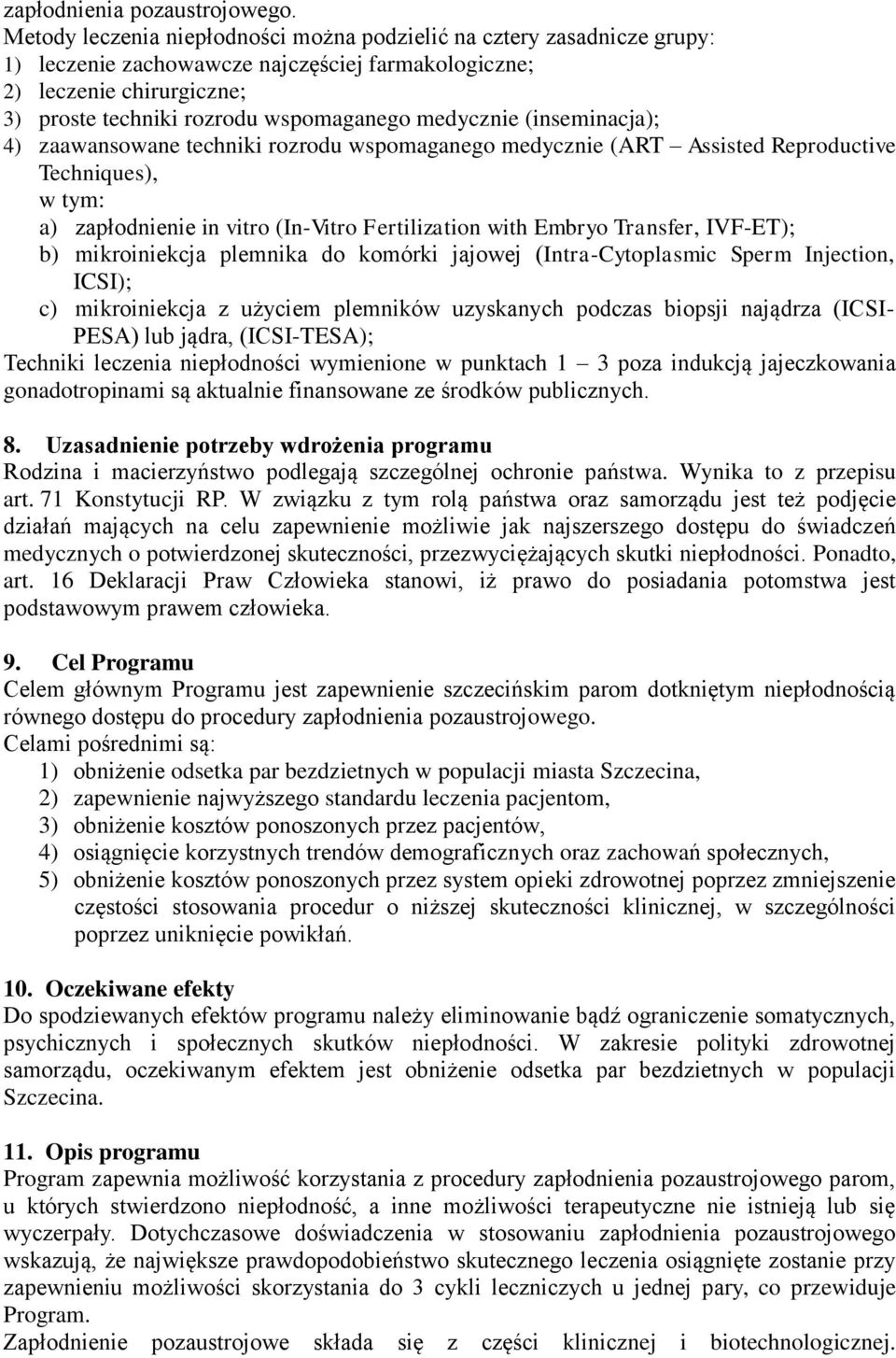 medycznie (inseminacja); 4) zaawansowane techniki rozrodu wspomaganego medycznie (ART Assisted Reproductive Techniques), w tym: a) zapłodnienie in vitro (In-Vitro Fertilization with Embryo Transfer,