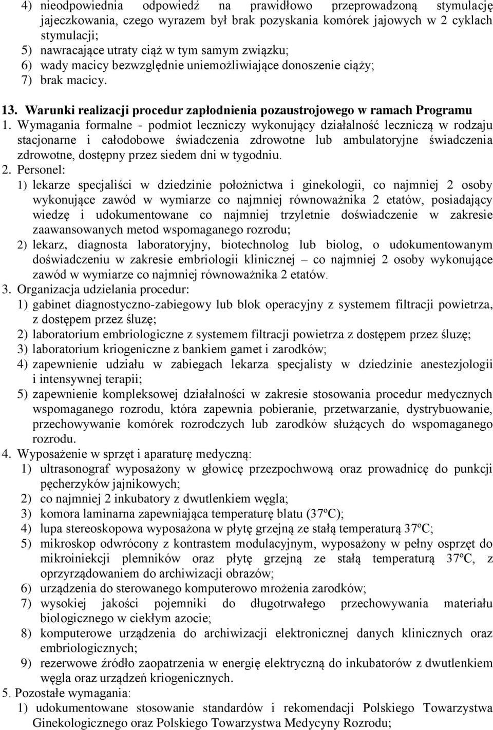 Wymagania formalne - podmiot leczniczy wykonujący działalność leczniczą w rodzaju stacjonarne i całodobowe świadczenia zdrowotne lub ambulatoryjne świadczenia zdrowotne, dostępny przez siedem dni w