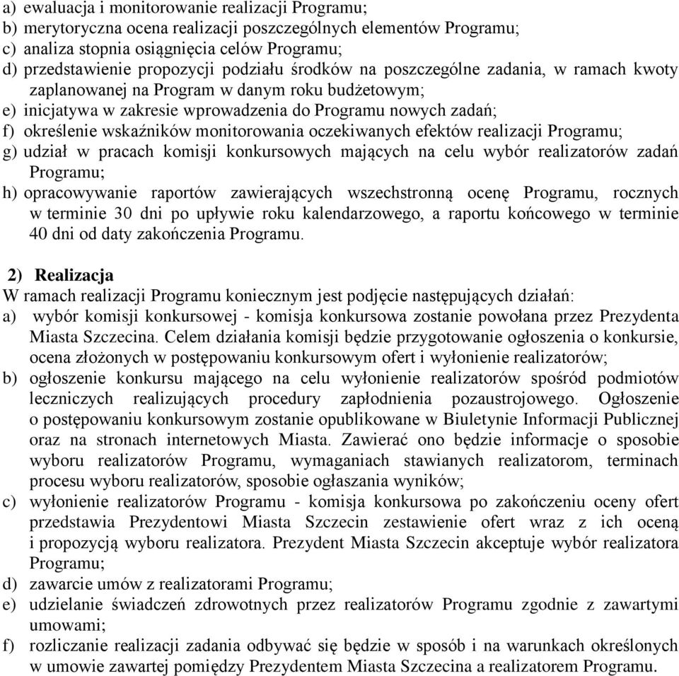 monitorowania oczekiwanych efektów realizacji Programu; g) udział w pracach komisji konkursowych mających na celu wybór realizatorów zadań Programu; h) opracowywanie raportów zawierających
