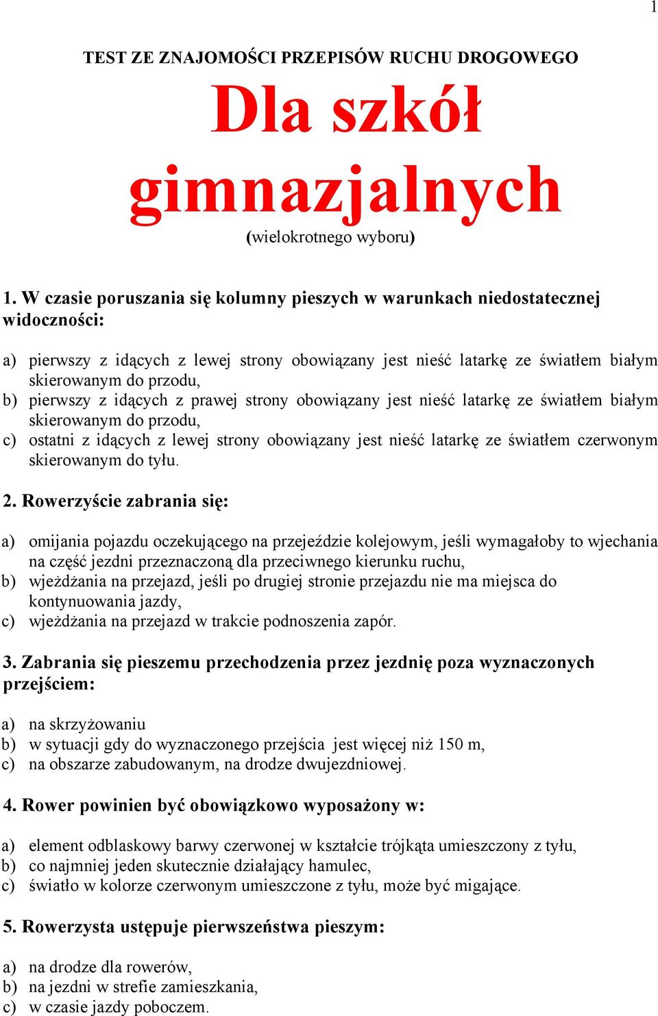 pierwszy z idących z prawej strony obowiązany jest nieść latarkę ze światłem białym skierowanym do przodu, c) ostatni z idących z lewej strony obowiązany jest nieść latarkę ze światłem czerwonym