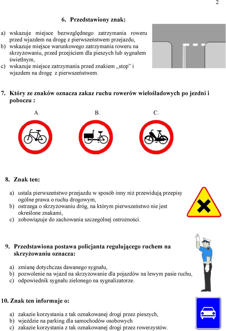 Który ze znaków oznacza zakaz ruchu rowerów wielośladowych po jezdni i poboczu : A. B. C. 8.