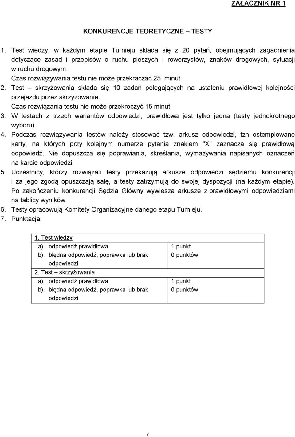 Czas rozwiązywania testu nie może przekraczać 25 minut. 2. Test skrzyżowania składa się 10 zadań polegających na ustaleniu prawidłowej kolejności przejazdu przez skrzyżowanie.