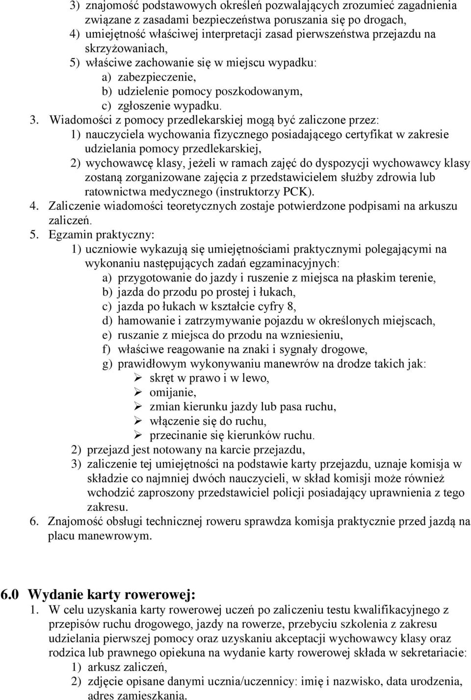 Wiadomości z pomocy przedlekarskiej mogą być zaliczone przez: ) nauczyciela wychowania fizycznego posiadającego certyfikat w zakresie udzielania pomocy przedlekarskiej, 2) wychowawcę klasy, jeżeli w