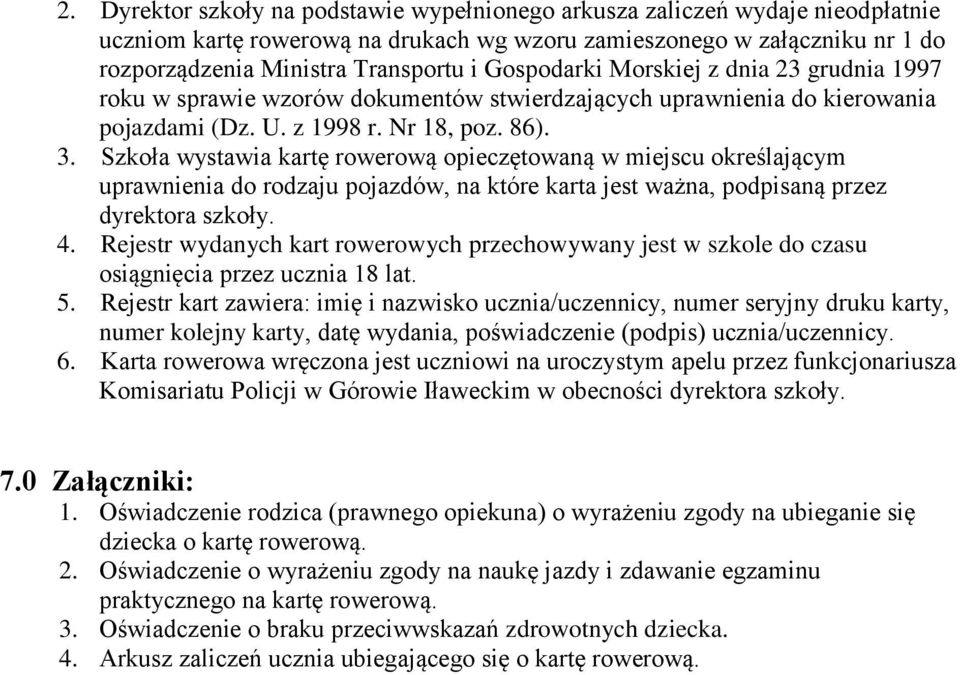 Szkoła wystawia kartę rowerową opieczętowaną w miejscu określającym uprawnienia do rodzaju pojazdów, na które karta jest ważna, podpisaną przez dyrektora szkoły. 4.