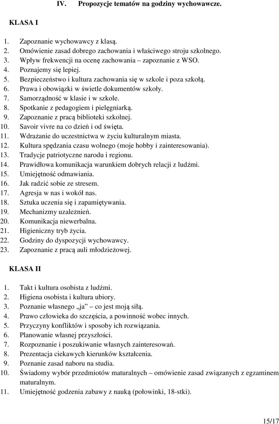 Samorządność w klasie i w szkole. 8. Spotkanie z pedagogiem i pielęgniarką. 9. Zapoznanie z pracą biblioteki szkolnej. 10. Savoir vivre na co dzień i od święta. 11.