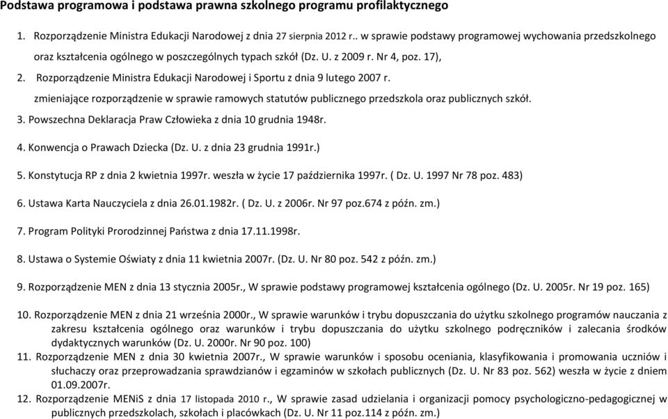 Rozporządzenie Ministra Edukacji Narodowej i Sportu z dnia 9 lutego 2007 r. zmieniające rozporządzenie w sprawie ramowych statutów publicznego przedszkola oraz publicznych szkół. 3.