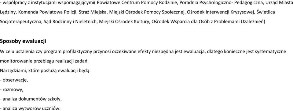 dla Osób z Problemami Uzależnień) Sposoby ewaluacji W celu ustalenia czy program profilaktyczny przynosi oczekiwane efekty niezbędna jest ewaluacja, dlatego konieczne jest