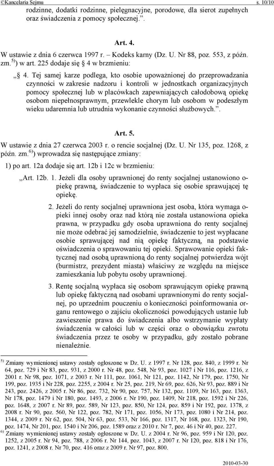 Tej samej karze podlega, kto osobie upoważnionej do przeprowadzania czynności w zakresie nadzoru i kontroli w jednostkach organizacyjnych pomocy społecznej lub w placówkach zapewniających całodobową