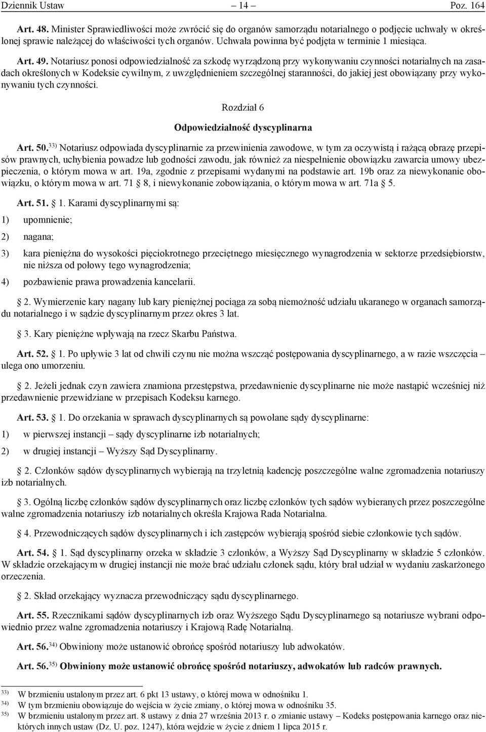 Notariusz ponosi odpowiedzialność za szkodę wyrządzoną przy wykonywaniu czynności notarialnych na zasadach określonych w Kodeksie cywilnym, z uwzględnieniem szczególnej staranności, do jakiej jest