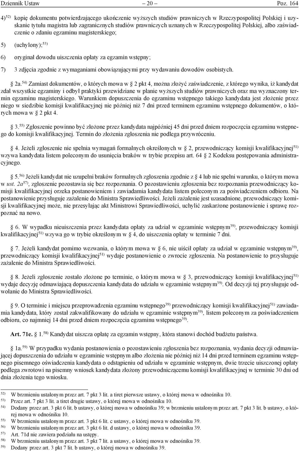 Rzeczypospolitej Polskiej, albo zaświadczenie o zdaniu egzaminu magisterskiego; 5) (uchylony); 53) 6) oryginał dowodu uiszczenia opłaty za egzamin wstępny; 7) 3 zdjęcia zgodnie z wymaganiami