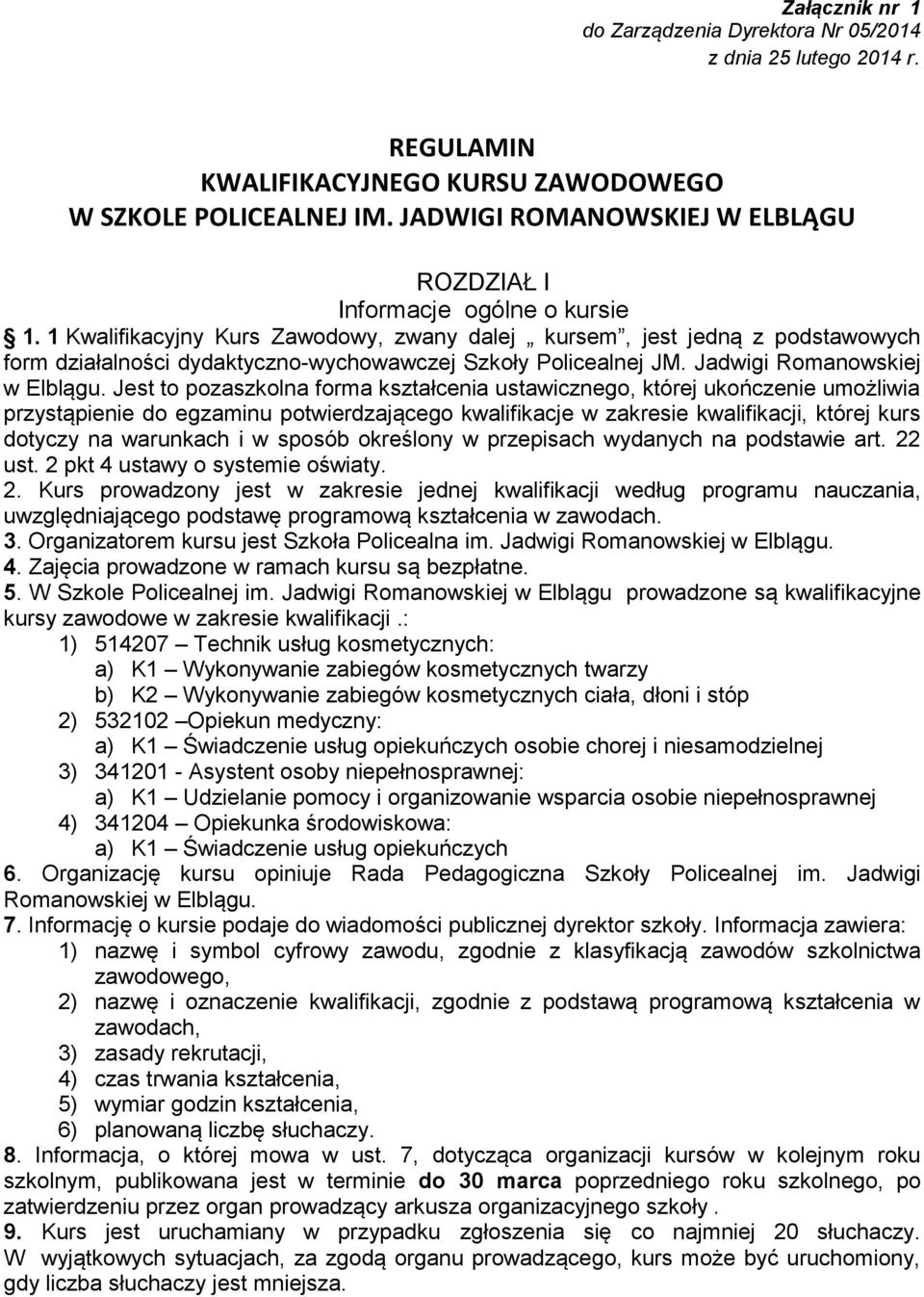 1 Kwalifikacyjny Kurs Zawodowy, zwany dalej kursem, jest jedną z podstawowych form działalności dydaktyczno-wychowawczej Szkoły Policealnej JM. Jadwigi Romanowskiej w Elblągu.