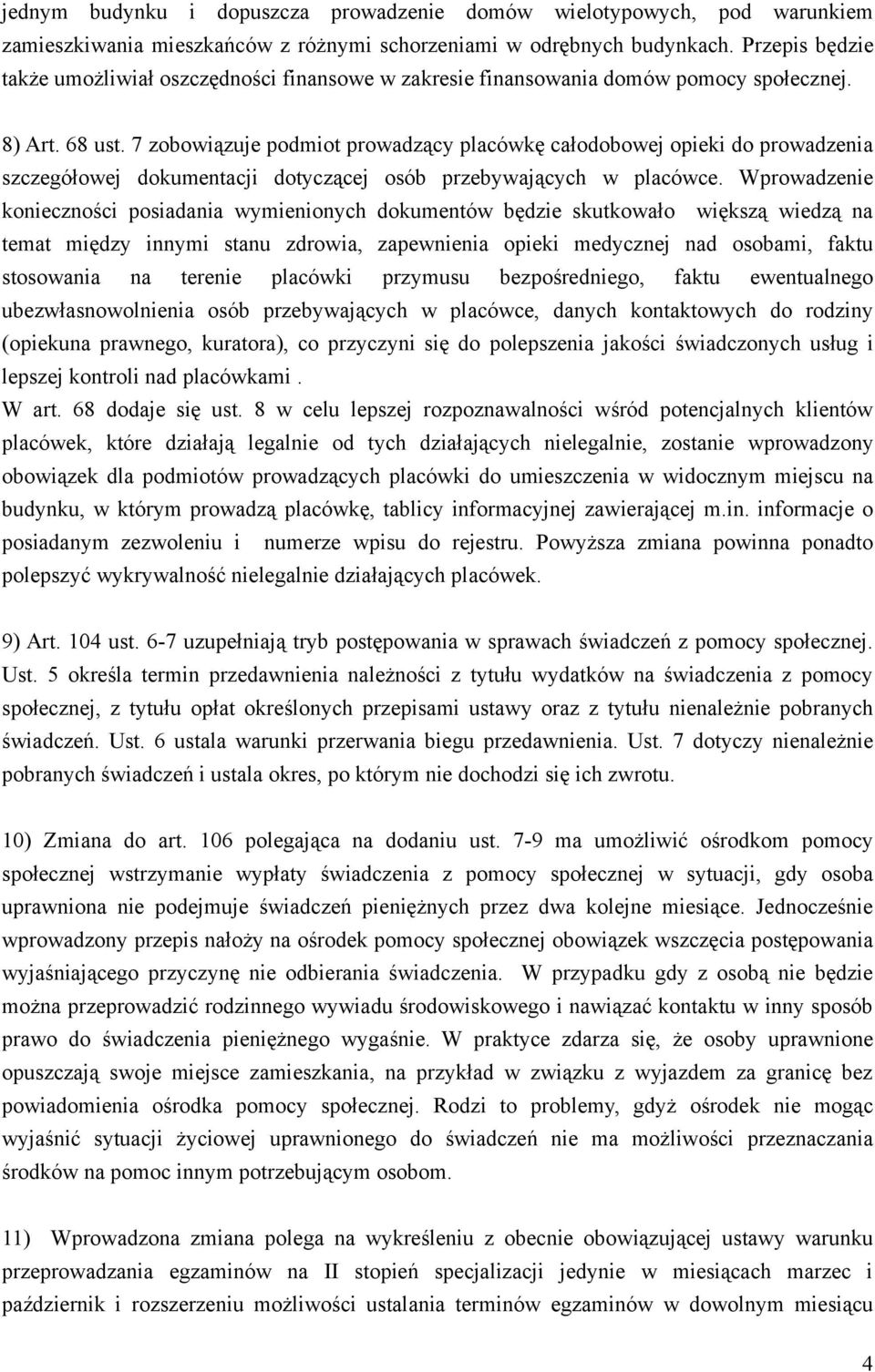 7 zobowiązuje podmiot prowadzący placówkę całodobowej opieki do prowadzenia szczegółowej dokumentacji dotyczącej osób przebywających w placówce.