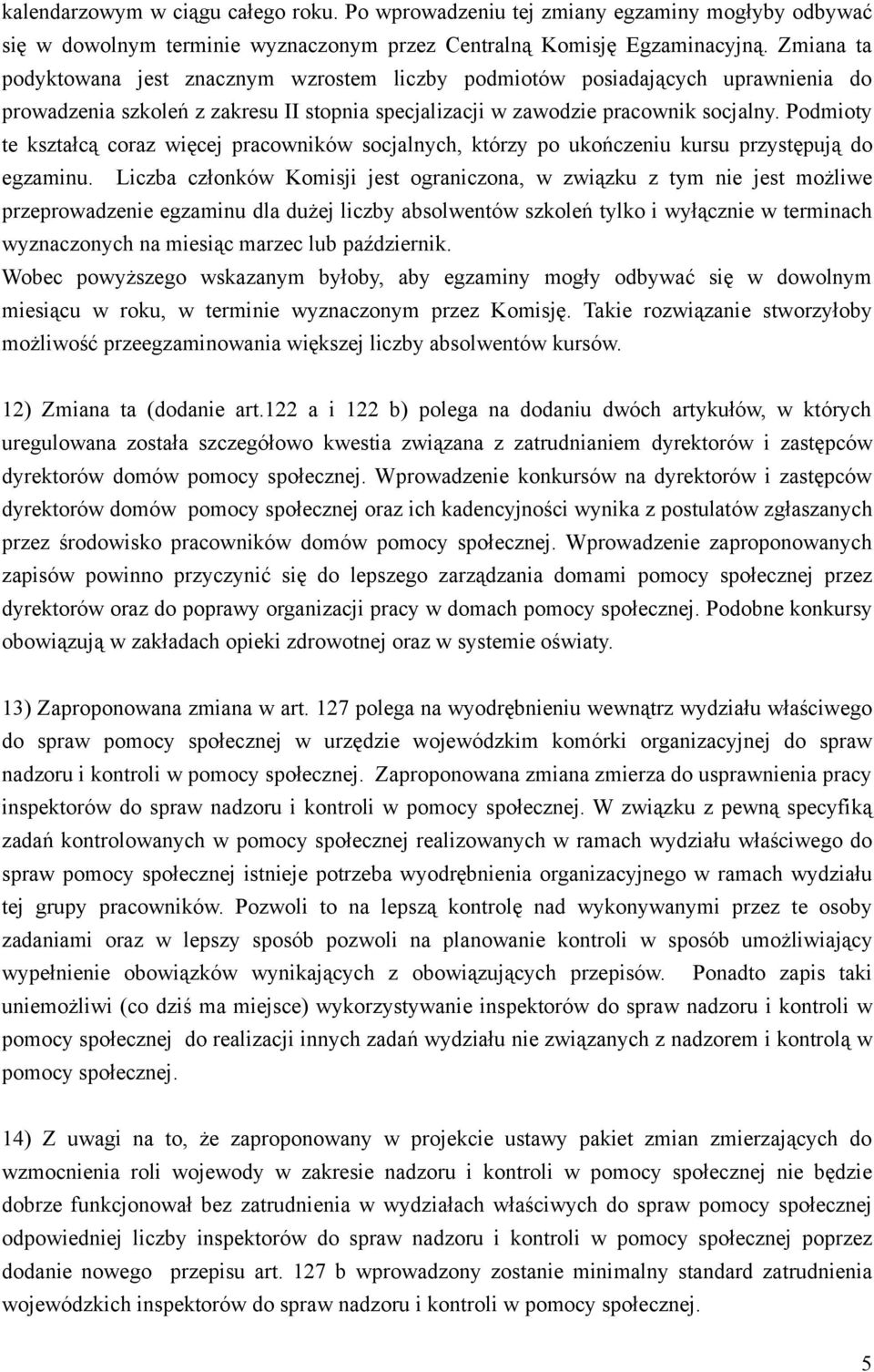 Podmioty te kształcą coraz więcej pracowników socjalnych, którzy po ukończeniu kursu przystępują do egzaminu.