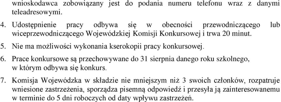 Nie ma możliwości wykonania kserokopii pracy konkursowej. 6.