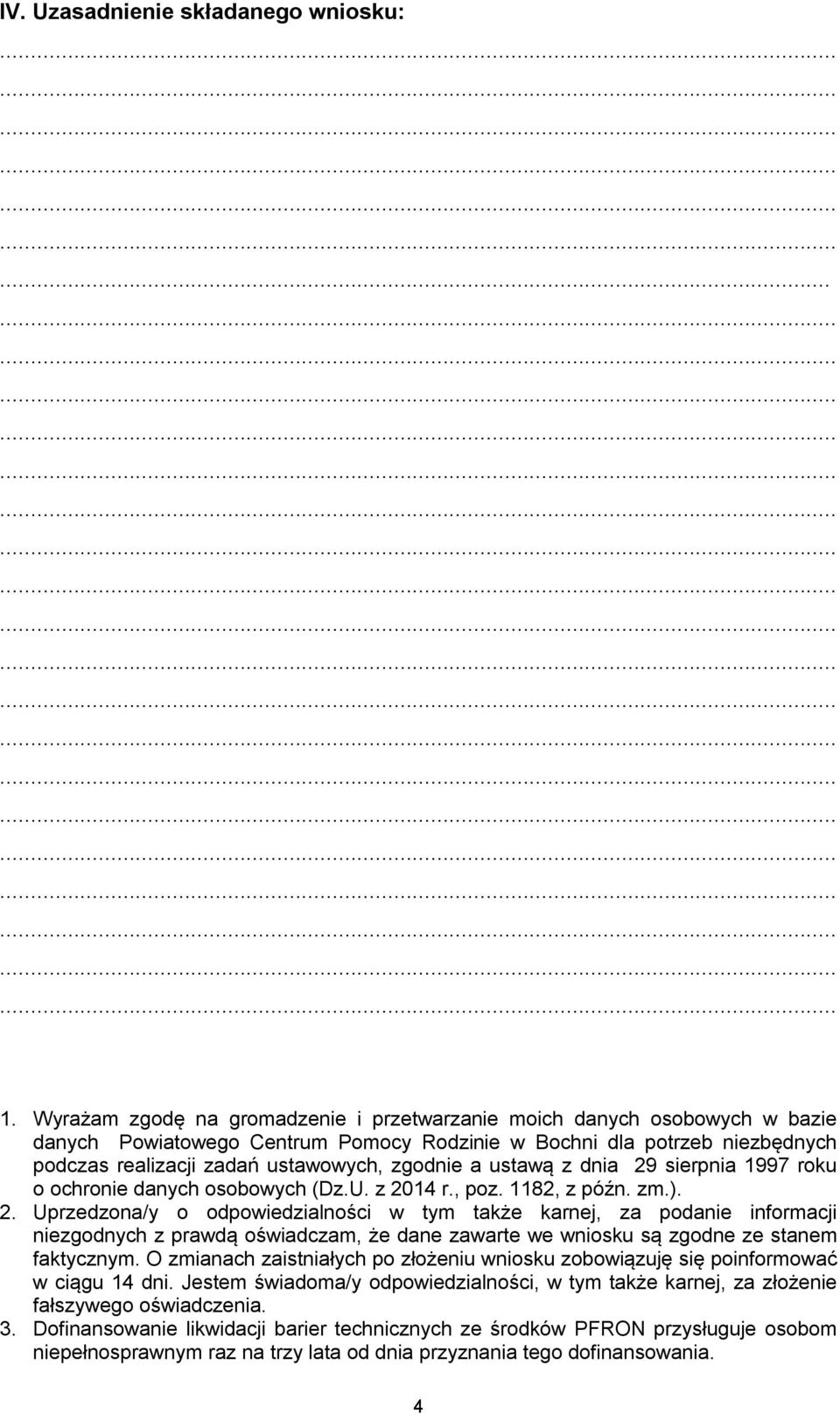 ustawą z dnia 29 sierpnia 1997 roku o ochronie danych osobowych (Dz.U. z 2014 r., poz. 1182, z późn. zm.). 2. Uprzedzona/y o odpowiedzialności w tym także karnej, za podanie informacji niezgodnych z prawdą oświadczam, że dane zawarte we wniosku są zgodne ze stanem faktycznym.