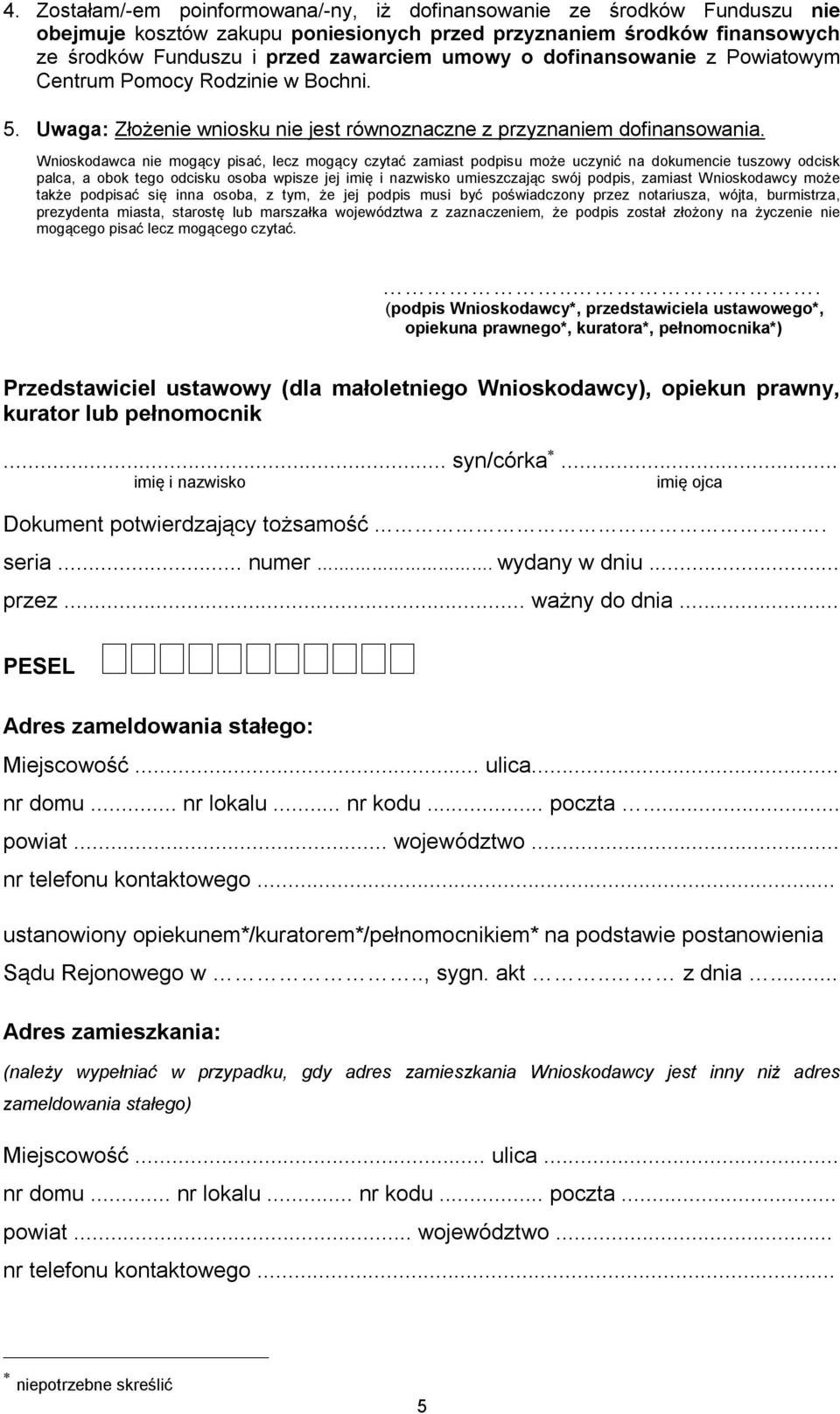 Wnioskodawca nie mogący pisać, lecz mogący czytać zamiast podpisu może uczynić na dokumencie tuszowy odcisk palca, a obok tego odcisku osoba wpisze jej imię i nazwisko umieszczając swój podpis,