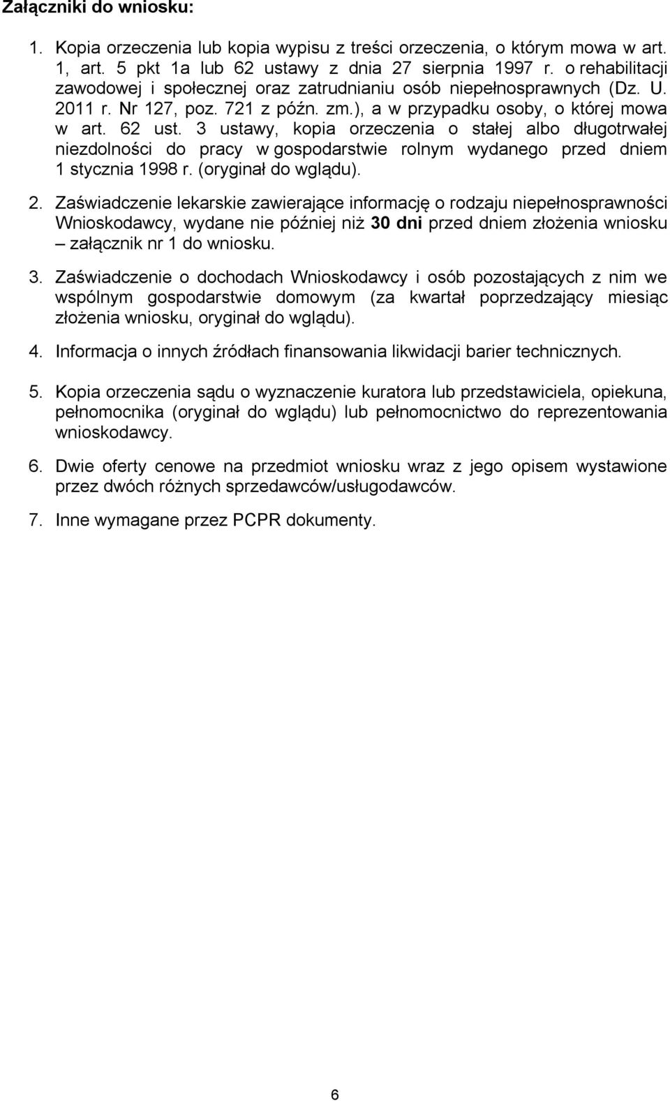 3 ustawy, kopia orzeczenia o stałej albo długotrwałej niezdolności do pracy w gospodarstwie rolnym wydanego przed dniem 1 stycznia 1998 r. (oryginał do wglądu). 2.