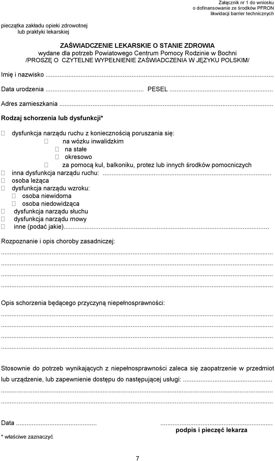 .. Rodzaj schorzenia lub dysfunkcji* dysfunkcja narządu ruchu z koniecznością poruszania się: na wózku inwalidzkim na stałe okresowo za pomocą kul, balkoniku, protez lub innych środków pomocniczych