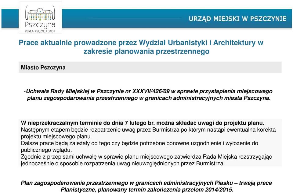 Następnym etapem będzie rozpatrzenie uwag przez Burmistrza po którym nastąpi ewentualna korekta projektu miejscowego planu.