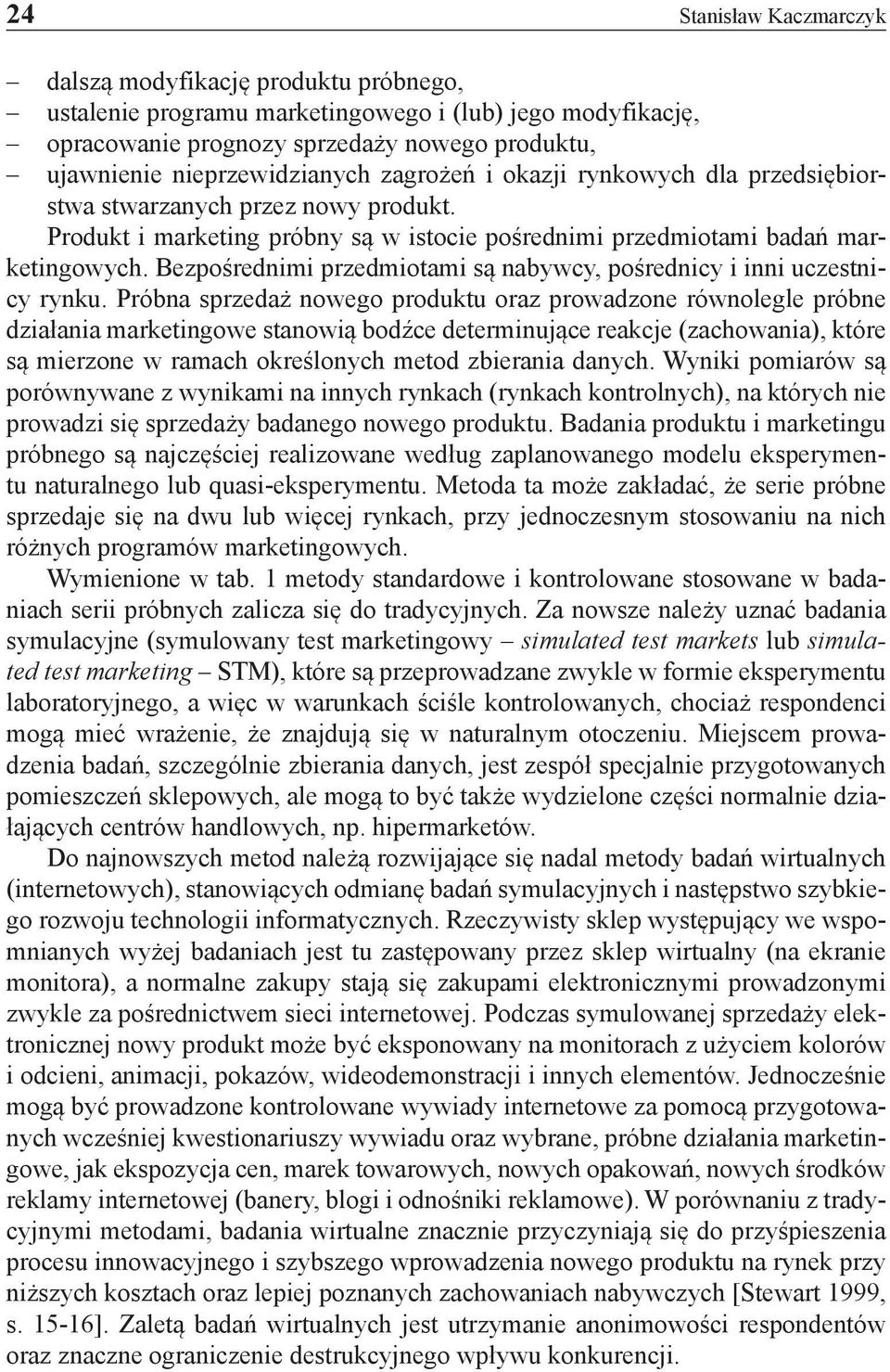 Bezpośrednimi przedmiotami są nabywcy, pośrednicy i inni uczestnicy rynku.