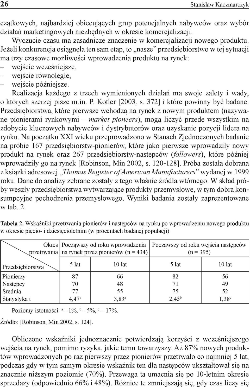 Jeżeli konkurencja osiągnęła ten sam etap, to nasze przedsiębiorstwo w tej sytuacji ma trzy czasowe możliwości wprowadzenia produktu na rynek: wejście wcześniejsze, wejście równoległe, wejście