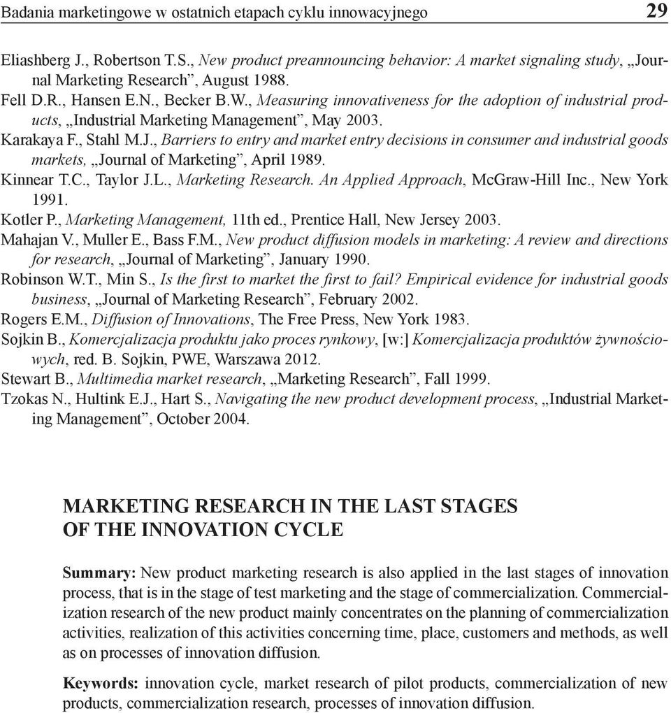 , Barriers to entry and market entry decisions in consumer and industrial goods markets, Journal of Marketing, April 1989. Kinnear T.C., Taylor J.L., Marketing Research.