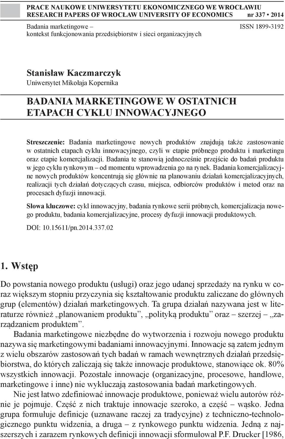 także zastosowanie w ostatnich etapach cyklu innowacyjnego, czyli w etapie próbnego produktu i marketingu oraz etapie komercjalizacji.