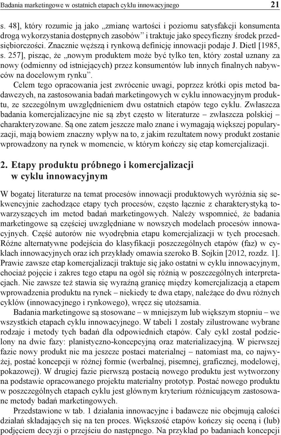 Znacznie węższą i rynkową definicję innowacji podaje J. Dietl [1985, s.
