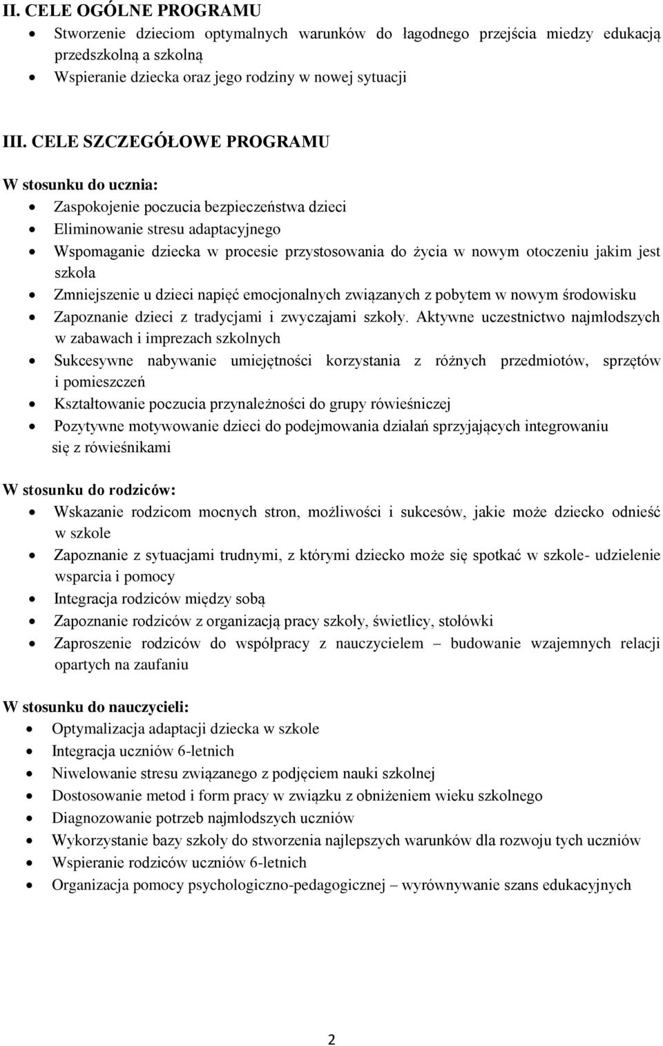 jakim jest szkoła Zmniejszenie u dzieci napięć emocjonalnych związanych z pobytem w nowym środowisku Zapoznanie dzieci z tradycjami i zwyczajami szkoły.